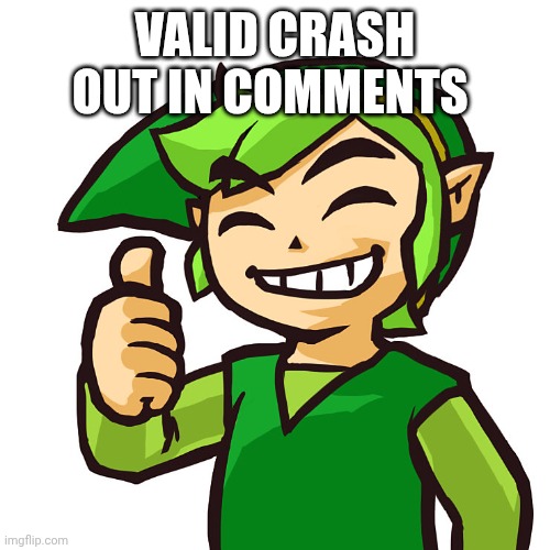 Title | VALID CRASH OUT IN COMMENTS | image tagged in happy link | made w/ Imgflip meme maker