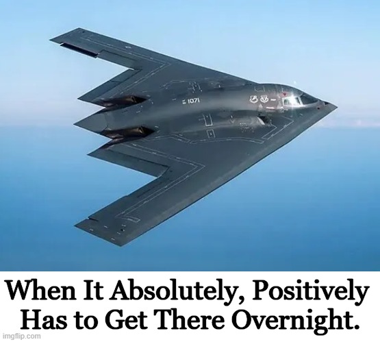 We Deliver ~~ June 21, 2025 | When It Absolutely, Positively 
Has to Get There Overnight. | image tagged in b-2 bomber,iran,usa,bombs,donald j trump,america | made w/ Imgflip meme maker