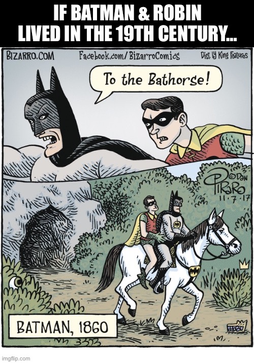 Not quite the horsepower of the Bat-Mobile… | IF BATMAN & ROBIN LIVED IN THE 19TH CENTURY… | image tagged in batman and robin,bizarro comics,comics,horse | made w/ Imgflip meme maker