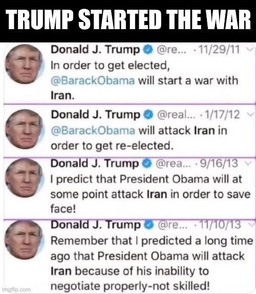 Wasn't Obama | TRUMP STARTED THE WAR | image tagged in trump,gop,maga,nazi,fascist,war | made w/ Imgflip meme maker