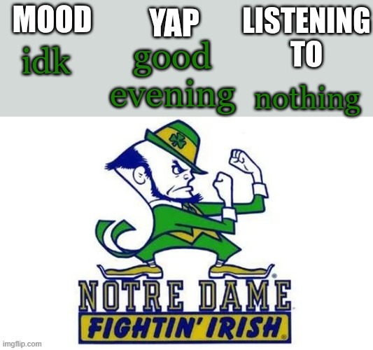 Notre_Dame_fan102's Second Announcement Temp | good evening; idk; nothing | image tagged in notre_dame_fan102's second announcement temp | made w/ Imgflip meme maker