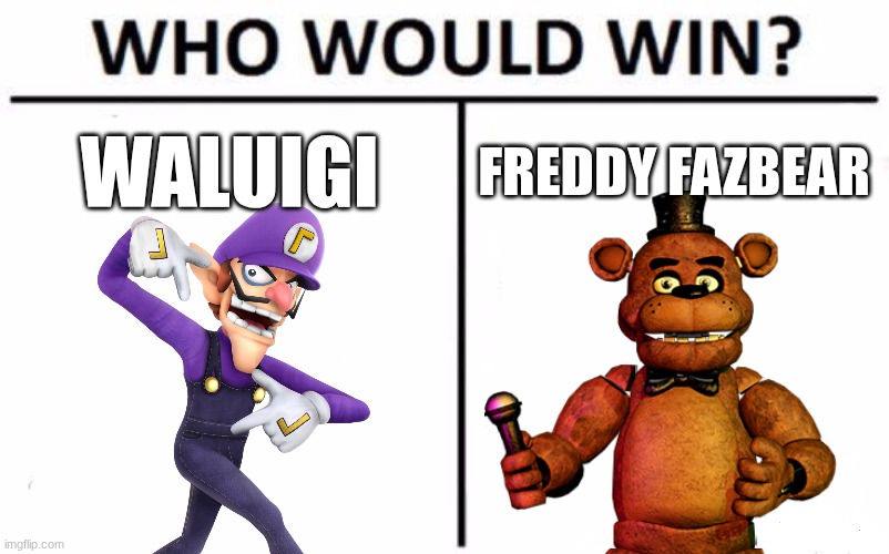 Who Would Win? | WALUIGI; FREDDY FAZBEAR | image tagged in memes,who would win | made w/ Imgflip meme maker