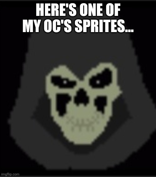 HERE'S ONE OF MY OC'S SPRITES... | made w/ Imgflip meme maker