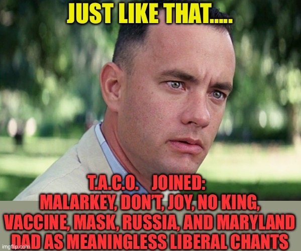 If Democrats want a winning slogan, try Iran, “Unconventional Surrender” | JUST LIKE THAT….. T.A.C.O.    JOINED:   MALARKEY, DON’T, JOY, NO KING, VACCINE, MASK, RUSSIA, AND MARYLAND DAD AS MEANINGLESS LIBERAL CHANTS | image tagged in memes,and just like that,president trump,bomb,taco,democrats | made w/ Imgflip meme maker