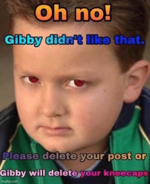 uh oh gibby didnt like that | image tagged in uh oh gibby didnt like that | made w/ Imgflip meme maker