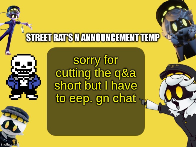 I'll continue it tomorrow tho | sorry for cutting the q&a short but I have to eep. gn chat | image tagged in street rat's n announcement temp | made w/ Imgflip meme maker