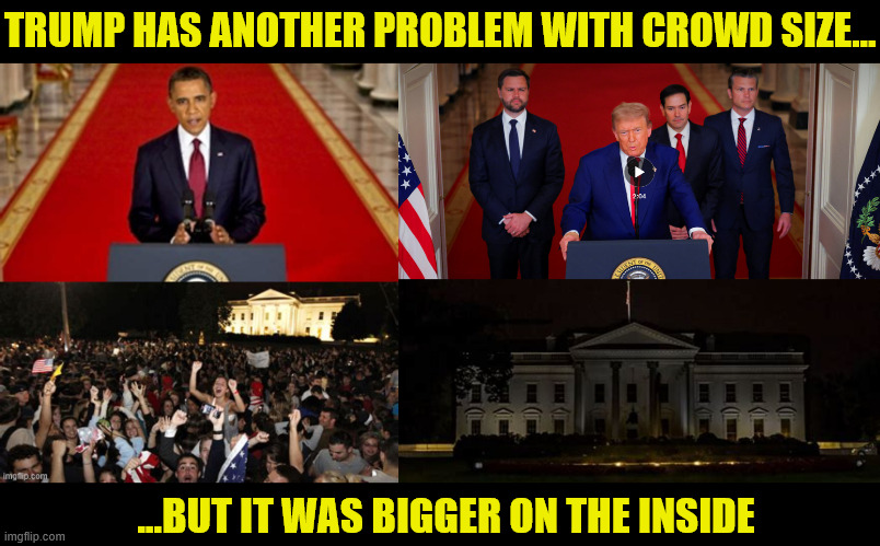 Obama win's again! | TRUMP HAS ANOTHER PROBLEM WITH CROWD SIZE... ...BUT IT WAS BIGGER ON THE INSIDE | image tagged in trump has a teeny,crowd size,winning vs loser,trump bombs out,3rd antichrist wwiii,obama wins again | made w/ Imgflip meme maker