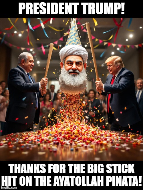 President Trump! Thanks for the big stick hit on the Ayatollah! | PRESIDENT TRUMP! THANKS FOR THE BIG STICK HIT ON THE AYATOLLAH PINATA! | image tagged in achmed the dead terrorist,sam elliott special kind of stupid | made w/ Imgflip meme maker