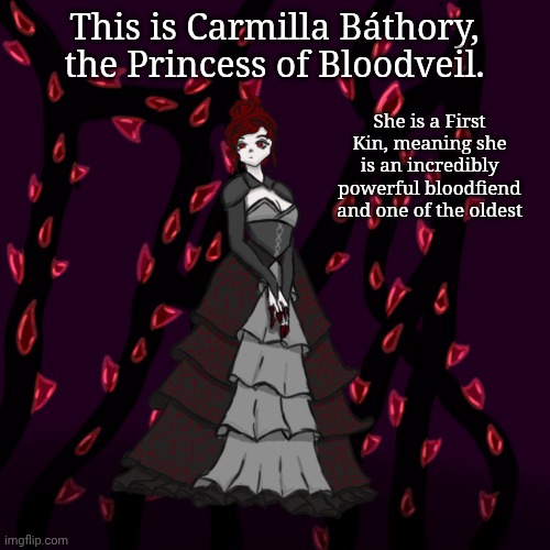 Don't be down bad. | This is Carmilla Báthory, the Princess of Bloodveil. She is a First Kin, meaning she is an incredibly powerful bloodfiend and one of the oldest | made w/ Imgflip meme maker