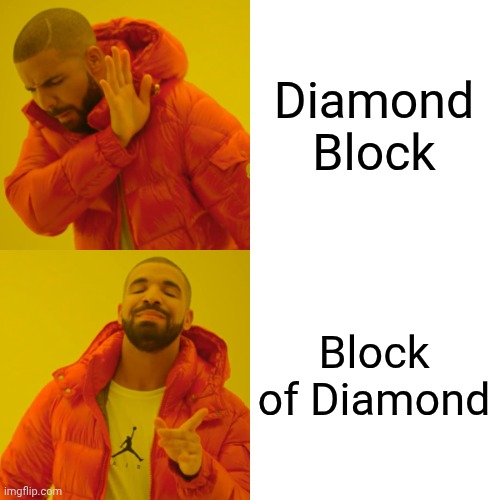Drake Hotline Bling Meme | Diamond Block Block of Diamond | image tagged in memes,drake hotline bling | made w/ Imgflip meme maker
