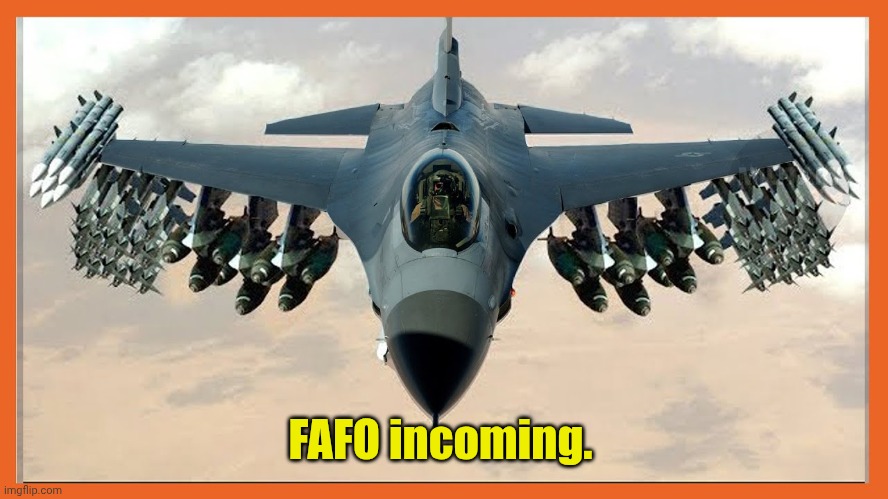 FAFO incoming. | made w/ Imgflip meme maker