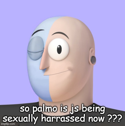 ena | so palmo is js being sexually harrassed now ??? | image tagged in ena | made w/ Imgflip meme maker