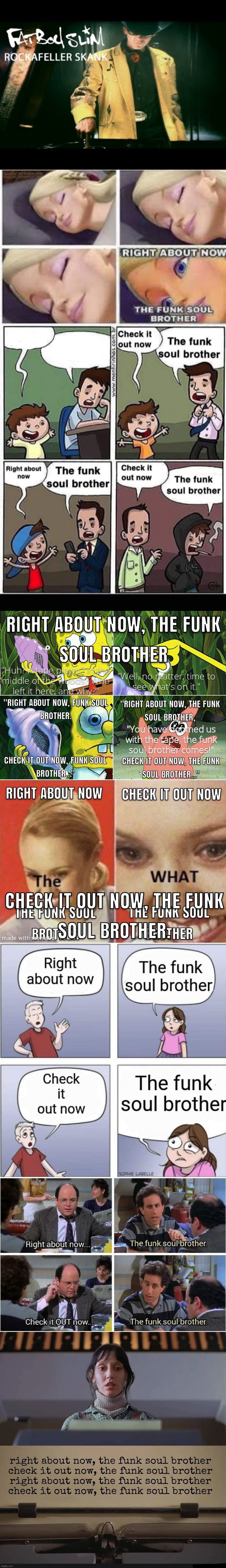 right about now the funk soul brother check it out now (FATBOY SLIM 4 LIFE) | image tagged in right about now,right about now the funk soul brother check it out now | made w/ Imgflip meme maker
