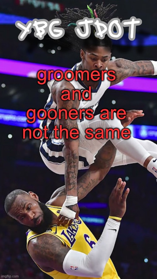 jdot temp | groomers and gooners are not the same | image tagged in jdot temp | made w/ Imgflip meme maker