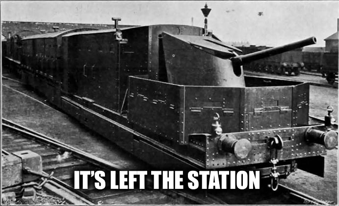 IT’S LEFT THE STATION | image tagged in memes | made w/ Imgflip meme maker