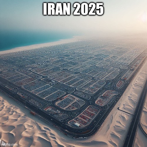 Parking lot on Gaza Strip | IRAN 2025 | image tagged in parking lot on gaza strip | made w/ Imgflip meme maker