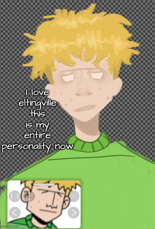 I love eltingville this is my entire personality now | made w/ Imgflip meme maker