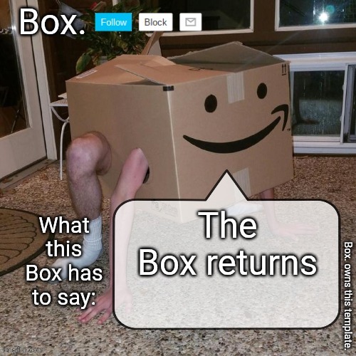 Insert titel here | The Box returns | image tagged in box announcement template | made w/ Imgflip meme maker