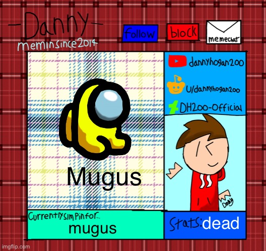 Danny’s announcement template | Mugus; dead; mugus | image tagged in danny s announcement template | made w/ Imgflip meme maker