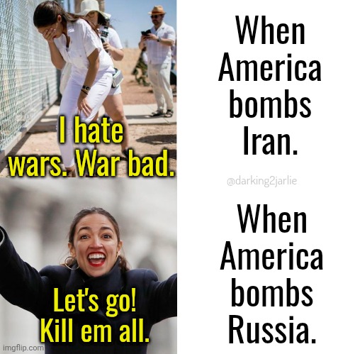 Iran stands for feminism, diversity, inclusivity, gender equality, moral policing, culture and anti-Zionism. | When America bombs Iran. I hate wars. War bad. When America bombs Russia. @darking2jarlie; Let's go! Kill em all. | image tagged in liberal hypocrisy,liberal logic,iran,america,trump,democrats | made w/ Imgflip meme maker