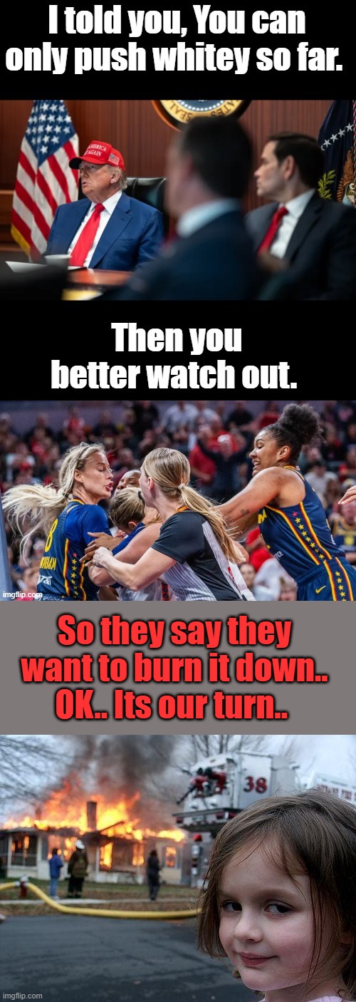 So they say they want to burn it down.. OK.. Its our turn.. | image tagged in memes,disaster girl | made w/ Imgflip meme maker