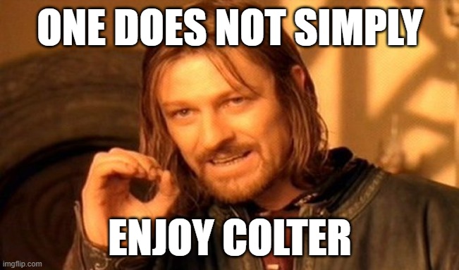 RDR2 meme | ONE DOES NOT SIMPLY; ENJOY COLTER | image tagged in memes,one does not simply | made w/ Imgflip meme maker