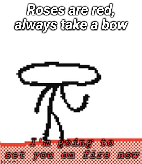 I'm going to set you on fire now Blank Meme Template