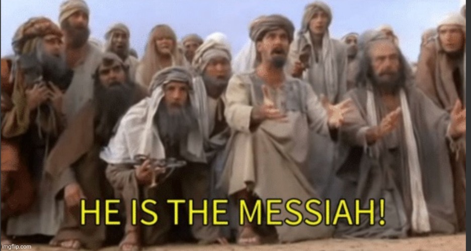 image tagged in he is the messiah | made w/ Imgflip meme maker