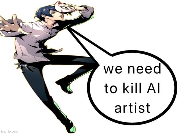 image tagged in we need to kill ai artist | made w/ Imgflip meme maker