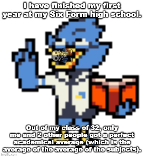 I'VE GOT [NO TASKS/TASQUES] TO HOLD ME DOWN | I have finished my first year at my Six Form high school. Out of my class of 32, only me and 2 other people got a perfect academical average (which is the average of the average of the subjects). | image tagged in berdly with a book,sans of topic,school | made w/ Imgflip meme maker