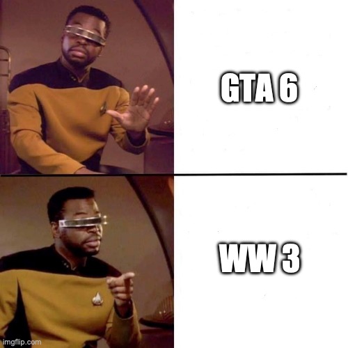 Levar Burton Hotline Bling | GTA 6; WW 3 | image tagged in levar burton hotline bling | made w/ Imgflip meme maker