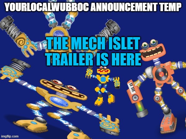 YourLocalWubboc Announcement Temp | THE MECH ISLET TRAILER IS HERE | image tagged in yourlocalwubboc announcement temp | made w/ Imgflip meme maker
