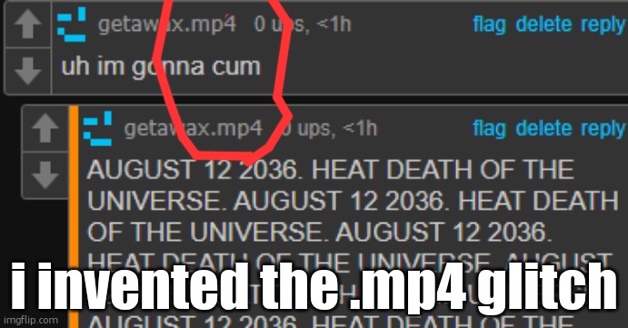 this temp was made 1 year ago | i invented the .mp4 glitch | image tagged in getawax cum | made w/ Imgflip meme maker