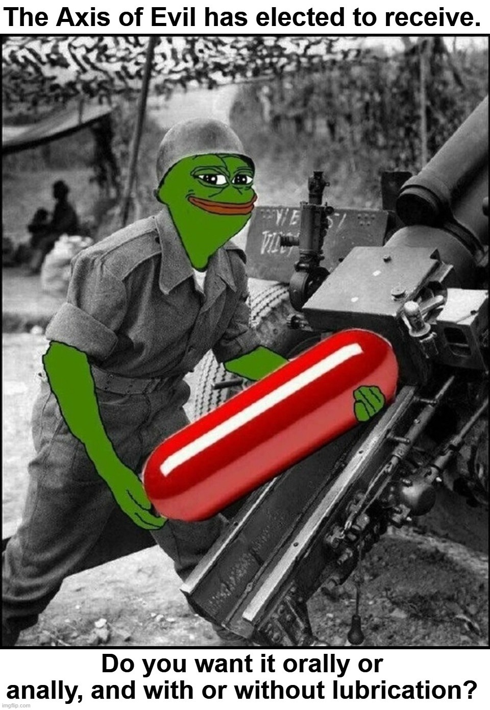 The Axis of Evil has elected to receive. | image tagged in red pill,rare pepe,rage pepe,suppository,oral sex,anal sex | made w/ Imgflip meme maker