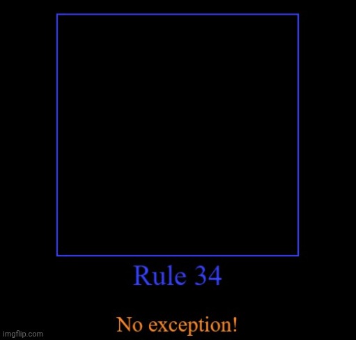 Rule 34 NO EXCEPTION | image tagged in rule 34 no exception | made w/ Imgflip meme maker