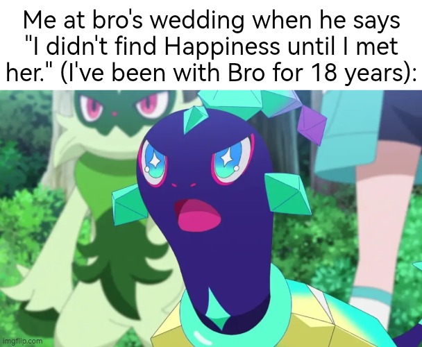 Hey! What about me, Bro!? | Me at bro's wedding when he says "I didn't find Happiness until I met her." (I've been with Bro for 18 years): | image tagged in wedding,happiness | made w/ Imgflip meme maker
