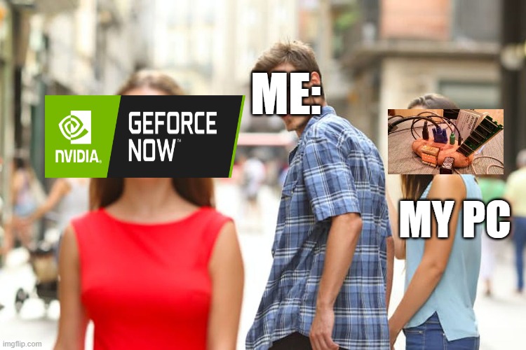 Distracted Boyfriend | ME:; MY PC | image tagged in memes,distracted boyfriend | made w/ Imgflip meme maker