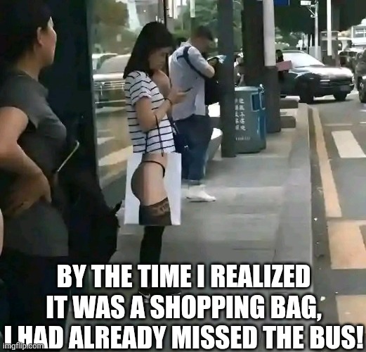 By The Time I Realized It Was A Shopping Bag, I Had Already Missed The Bus! | BY THE TIME I REALIZED IT WAS A SHOPPING BAG, I HAD ALREADY MISSED THE BUS! | image tagged in chris joines | made w/ Imgflip meme maker