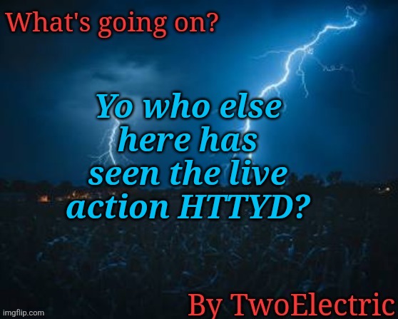 "new temp unlocked" | Yo who else here has seen the live action HTTYD? | image tagged in new temp unlocked | made w/ Imgflip meme maker