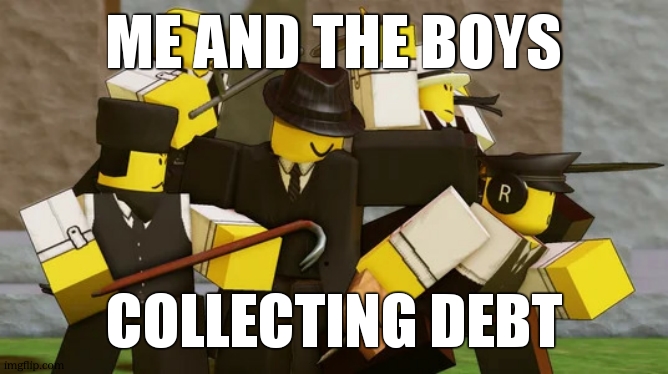 the lads | ME AND THE BOYS COLLECTING DEBT | image tagged in the lads | made w/ Imgflip meme maker