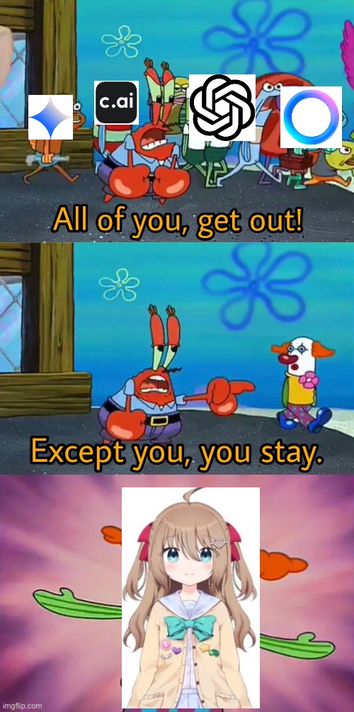 The only acceptable AI | image tagged in all of you get out,ai,neuro-sama,character ai,meta ai,chatgpt | made w/ Imgflip meme maker