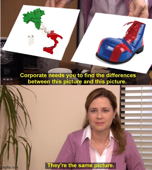 Italy is a boot. | image tagged in memes,they're the same picture,italy,boot,shape,map | made w/ Imgflip meme maker