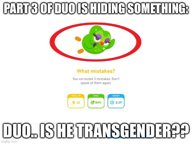 DUO IS ACTUALLY HIDING THINGS (yes again) | PART 3 OF DUO IS HIDING SOMETHING:; DUO.. IS HE TRANSGENDER?? | image tagged in duolingo,transgender,boi,what | made w/ Imgflip meme maker