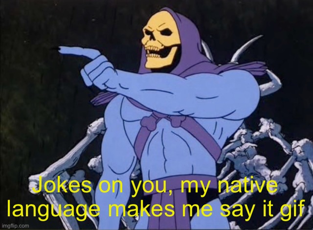 Jokes on you I’m into that shit | Jokes on you, my native language makes me say it gif | image tagged in jokes on you i m into that shit | made w/ Imgflip meme maker