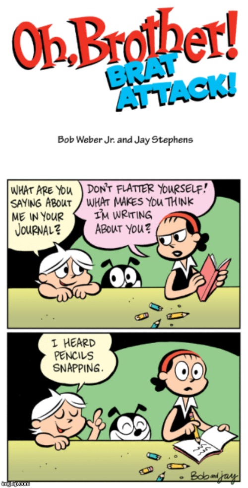 Last comic in this series | image tagged in oh brother brat attack,pencils,diary | made w/ Imgflip meme maker