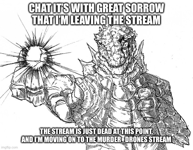 I’ve had some great first memories here when I first joined, but I’m leaving, so long nerds | CHAT IT’S WITH GREAT SORROW THAT I’M LEAVING THE STREAM; THE STREAM IS JUST DEAD AT THIS POINT, AND I’M MOVING ON TO THE MURDER_DRONES STREAM | image tagged in godzilla hollow purple,murder drones,so long nerds | made w/ Imgflip meme maker