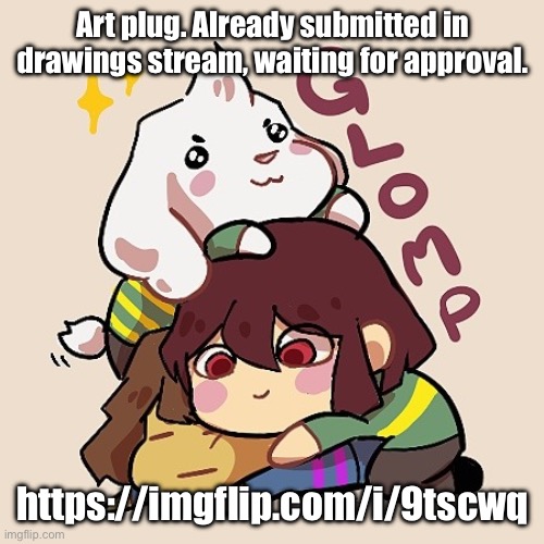 Now it’s my turn, Red. | Art plug. Already submitted in drawings stream, waiting for approval. https://imgflip.com/i/9tscwq | image tagged in glomp cute asriel chara and frisk | made w/ Imgflip meme maker
