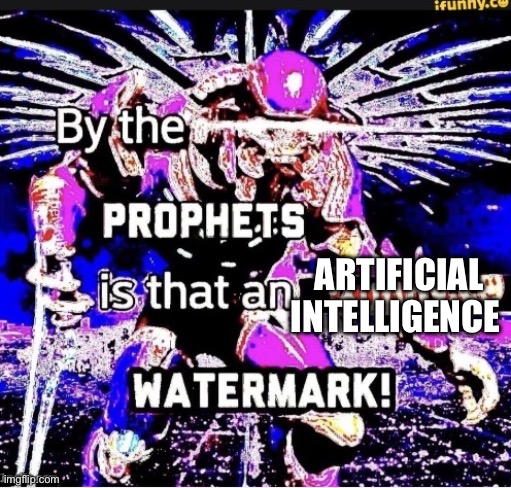 BY THE PROPHETS IS THAT | ARTIFICIAL INTELLIGENCE | image tagged in by the prophets is that | made w/ Imgflip meme maker