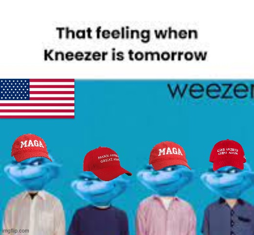 Weezer Knee surgery | image tagged in meme,maga | made w/ Imgflip meme maker