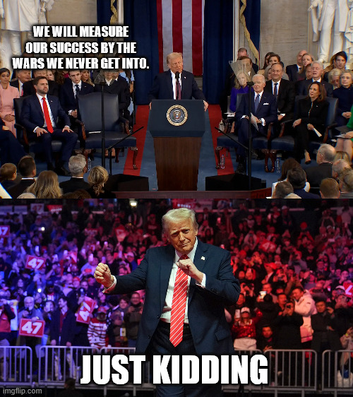 WE WILL MEASURE OUR SUCCESS BY THE WARS WE NEVER GET INTO. JUST KIDDING | made w/ Imgflip meme maker